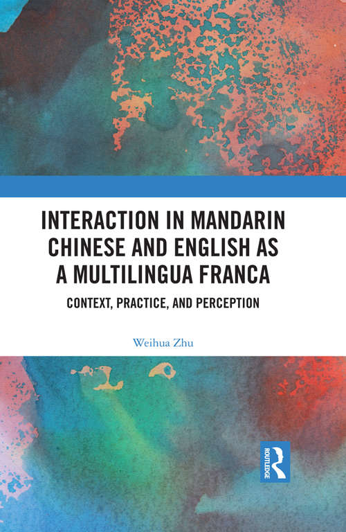 Book cover of Interaction in Mandarin Chinese and English as a Multilingua Franca: Context, Practice, and Perception