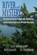 River of Mystery: The Stories of Paul Seifert, Bogus Bluff, Richland City, and the Ancient People of the Wisconsin River Valley