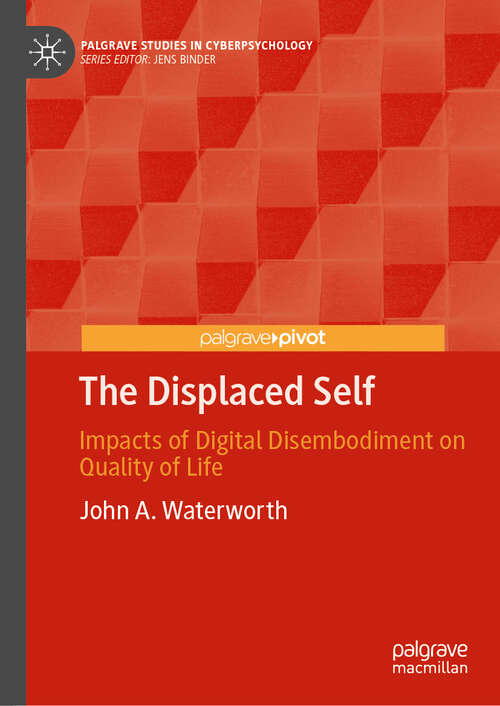 Book cover of The Displaced Self: Impacts of Digital Disembodiment on Quality of Life (Palgrave Studies in Cyberpsychology)