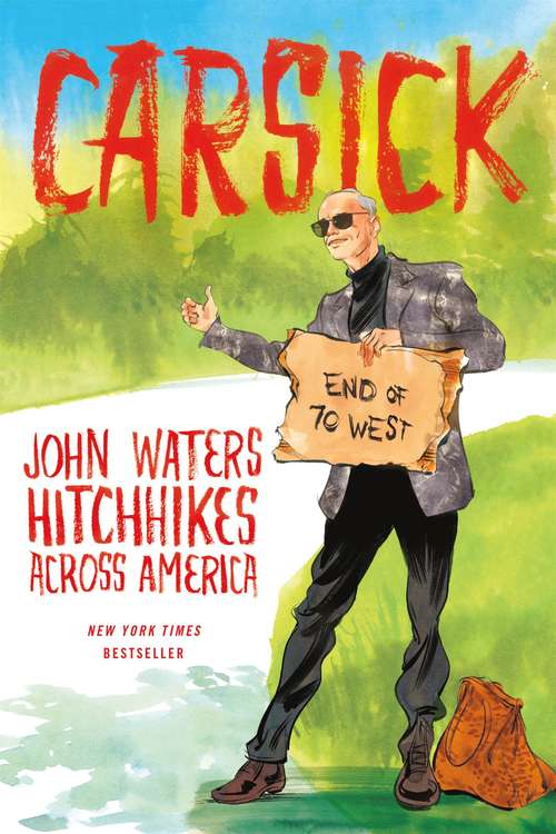 Book cover of Carsick: John Waters Hitchhikes Across America