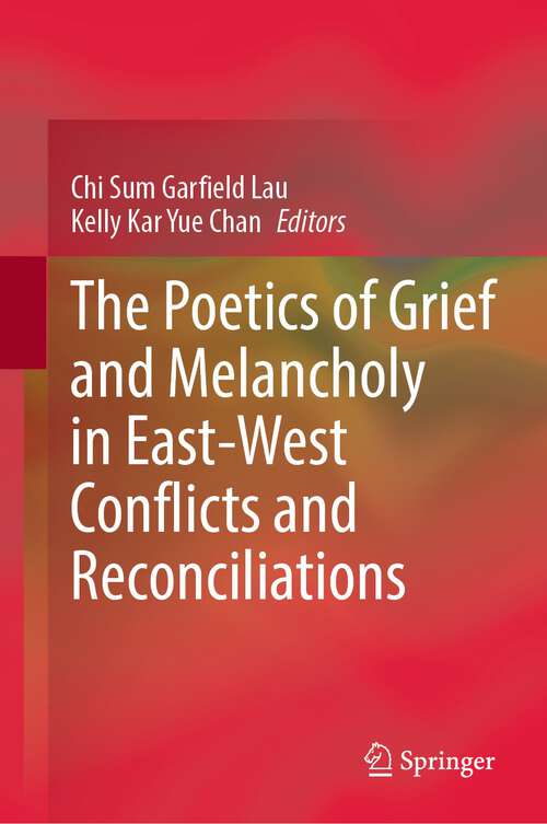 Book cover of The Poetics of Grief and Melancholy in East-West Conflicts and Reconciliations (2024)