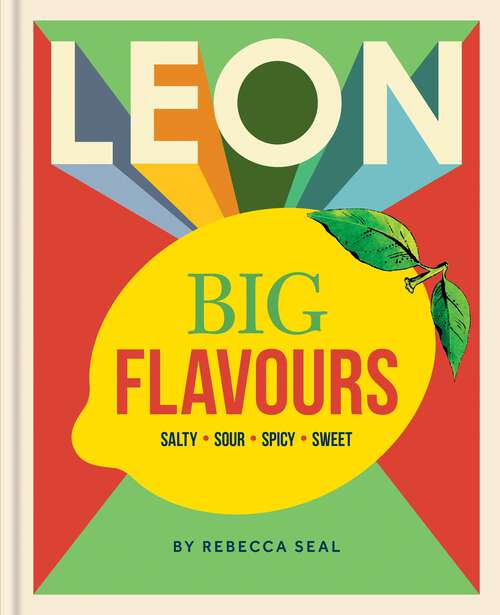 Book cover of LEON Big Flavours Cookbook: Salty • Sour • Spicy • Sweet (Leon #21)