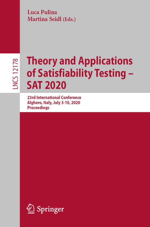 Theory and Applications of Satisfiability Testing – SAT 2020: 23rd International Conference, Alghero, Italy, July 3–10, 2020, Proceedings (Lecture Notes in Computer Science #12178)