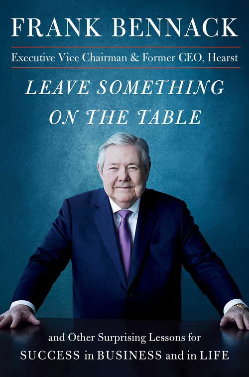 Book cover of Leave Something on the Table: and Other Surprising Lessons for Success in Business and in Life