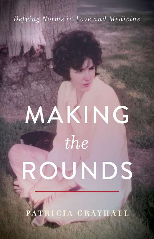 Book cover of Making the Rounds: Defying Norms in Love and Medicine
