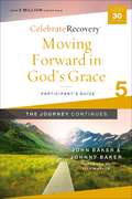 Moving Forward in God's Grace: A Recovery Program Based on Eight Principles from the Beatitudes (Celebrate Recovery)
