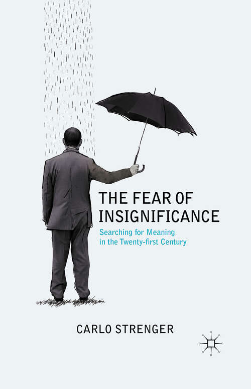 Book cover of The Fear of Insignificance: Searching for Meaning in the Twenty-First Century (2011)