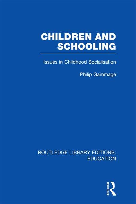 Book cover of Children and Schooling: Issues In Childhood Socialization (Routledge Library Editions: Education)