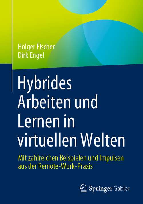 Book cover of Hybrides Arbeiten und Lernen in virtuellen Welten: Mit zahlreichen Beispielen und Impulsen aus der Remote-Work-Praxis (1. Aufl. 2023)
