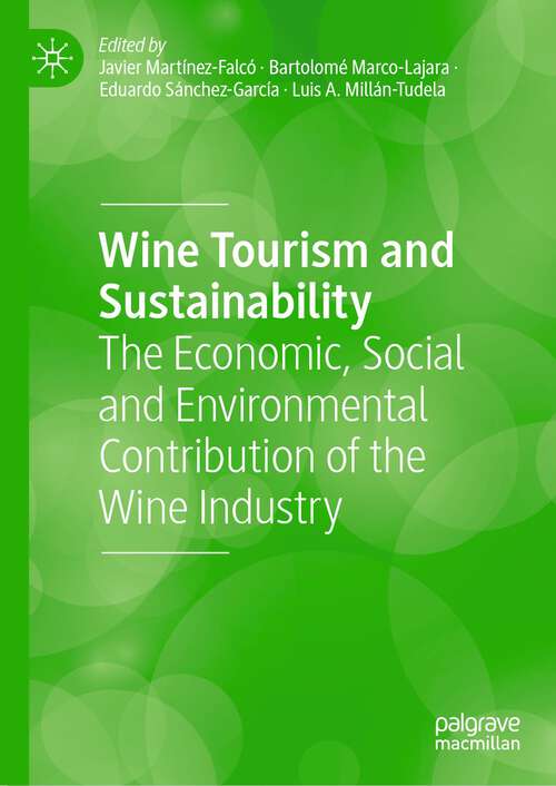 Book cover of Wine Tourism and Sustainability: The Economic, Social and Environmental Contribution of the Wine Industry (1st ed. 2024)