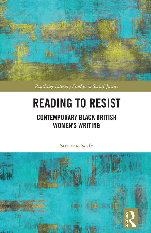 Book cover of Reading to Resist: Contemporary Black British Women’s Writing (1) (Routledge Literary Studies in Social Justice)