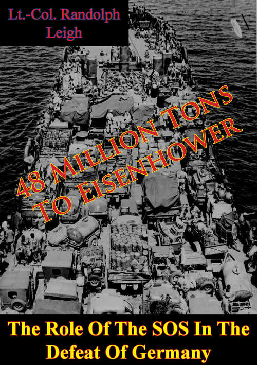 Book cover of 48 Million Tons To Eisenhower: The Role Of The SOS In The Defeat Of Germany [Illustrated Edition]