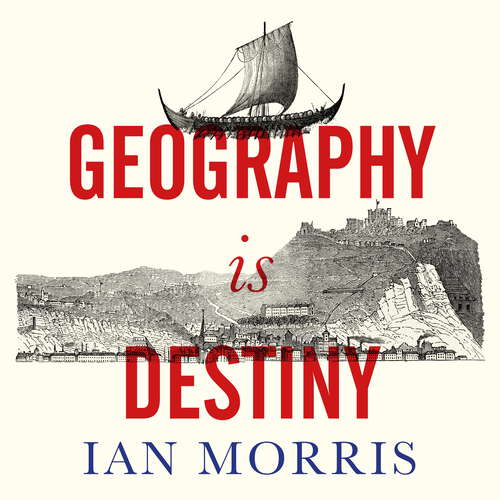 Book cover of Geography Is Destiny: Britain and the World, a 10,000 Year History