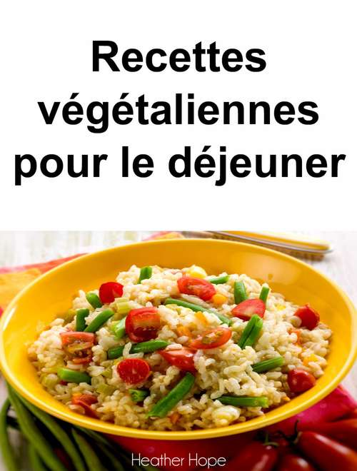 Book cover of Recettes végétaliennes pour le déjeuner