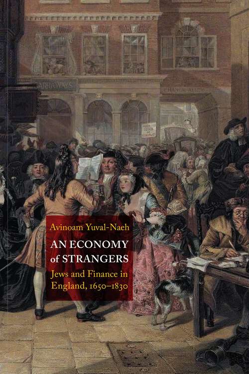 Book cover of An Economy of Strangers: Jews and Finance in England, 1650-1830 (Jewish Culture and Contexts)