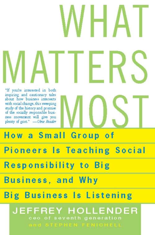 Book cover of What Matters Most: How a Small Group of Pioneers is Teaching Social Responsibility to Big Business, and Why Big Business is Listening