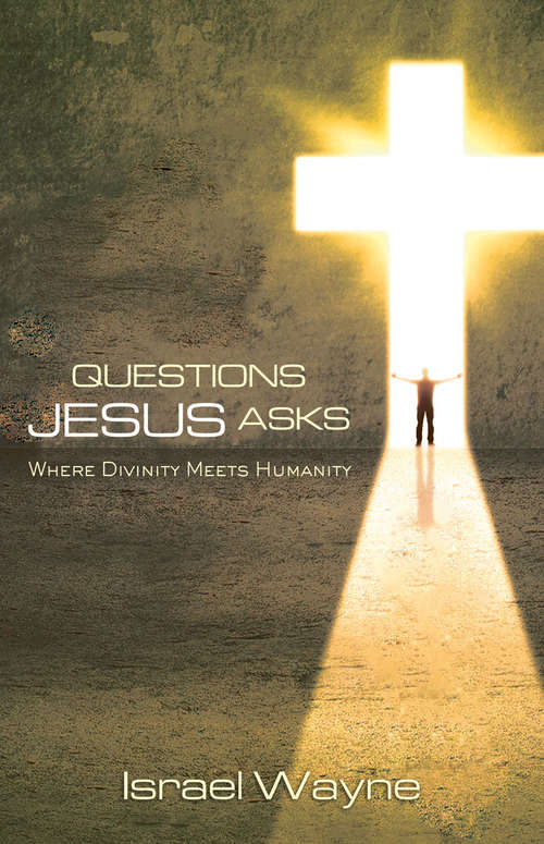 Book cover of Questions Jesus Asks: Where Divinity Meets Humanity