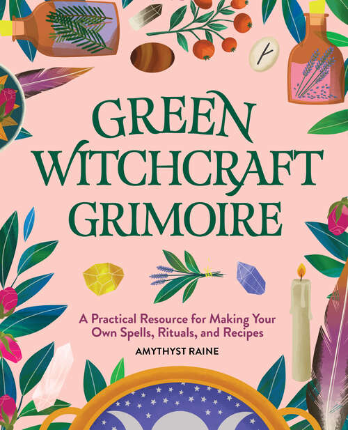 Book cover of Green Witchcraft Grimoire: A Practical Resource for Making Your Own Spells, Rituals, and Recipes