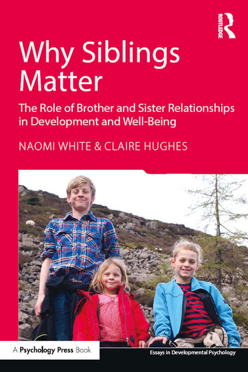 Why Siblings Matter: The Role of Brother and Sister Relationships in Development and Well-Being (Essays in Developmental Psychology)