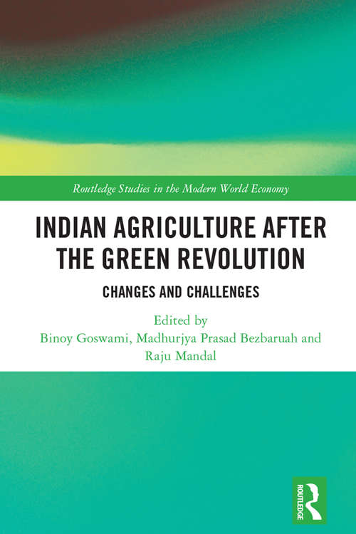 Indian Agriculture after the Green Revolution: Changes and Challenges (Routledge Studies in the Modern World Economy)