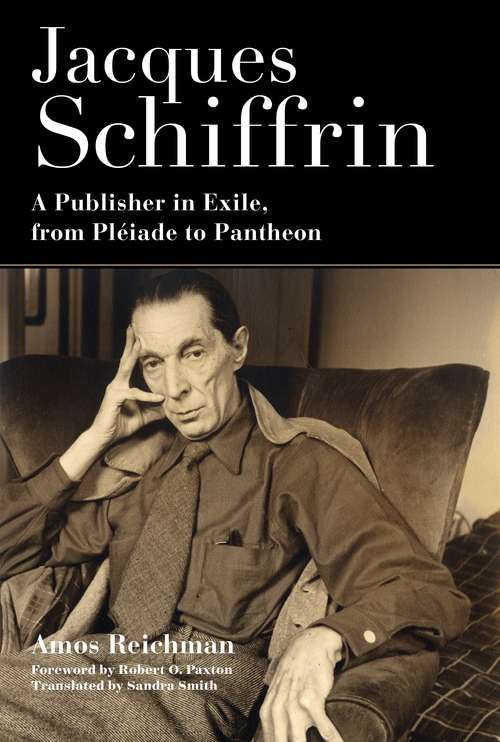 Book cover of Jacques Schiffrin: A Publisher in Exile, from Pléiade to Pantheon