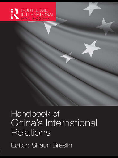 A Handbook of China's International Relations (Routledge International Handbooks Ser.)