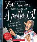 You Wouldn't Want to Be on Apollo 13!: A Mission You'd Rather Not Go On (You Wouldn't Want To... Series)
