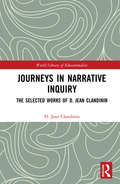 Journeys in Narrative Inquiry: The Selected Works of D. Jean Clandinin