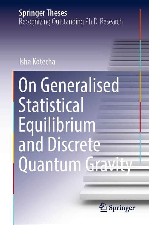 Book cover of On Generalised Statistical Equilibrium and Discrete Quantum Gravity (1st ed. 2022) (Springer Theses)