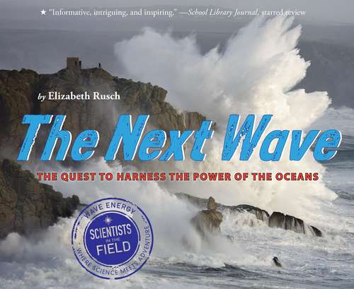 The Next Wave: The Quest to Harness the Power of the Oceans (Scientists in the Field Series)