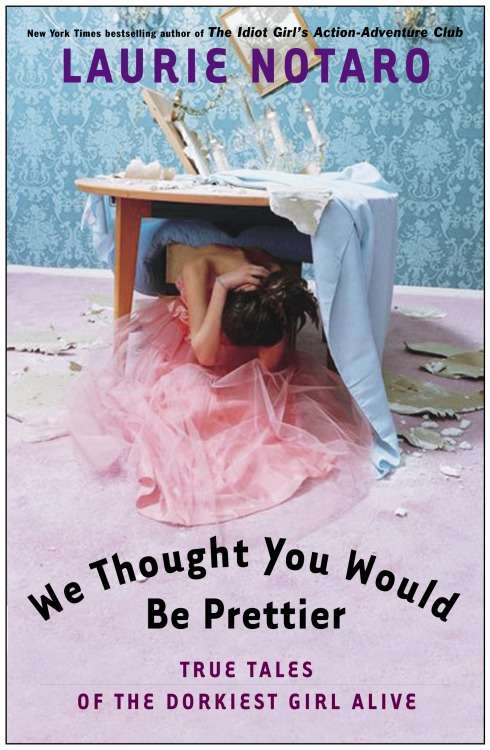 Book cover of We Thought You Would Be Prettier: True Tales of the Dorkiest Girl Alive