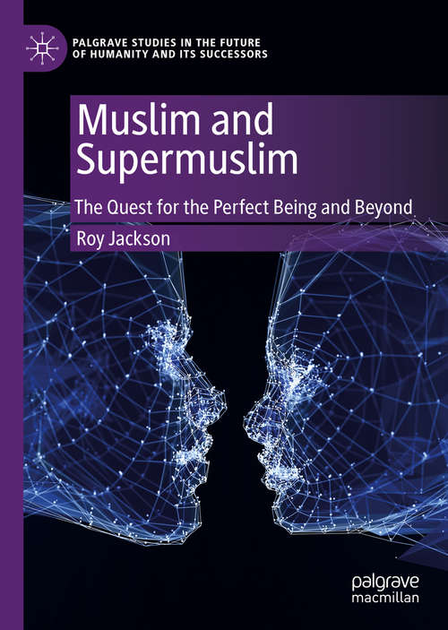 Book cover of Muslim and Supermuslim: The Quest for the Perfect Being and Beyond (1st ed. 2020) (Palgrave Studies in the Future of Humanity and its Successors)