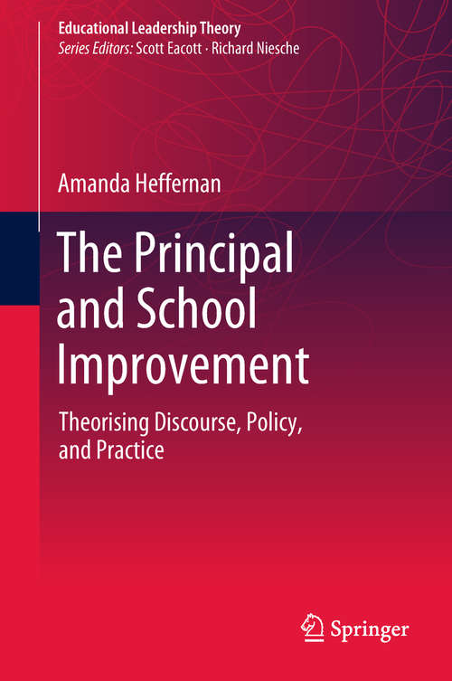 The Principal and School Improvement: Theorising Discourse, Policy, and Practice (Educational Leadership Theory)
