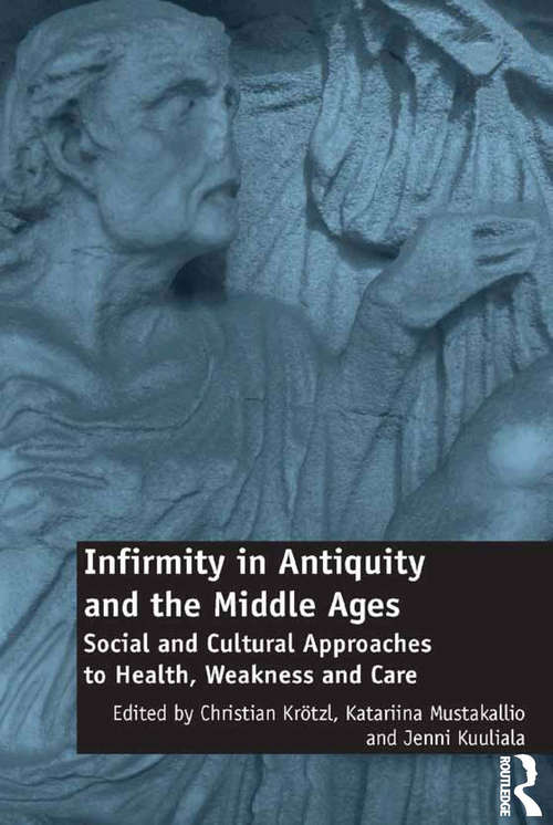 Book cover of Infirmity in Antiquity and the Middle Ages: Social and Cultural Approaches to Health, Weakness and Care
