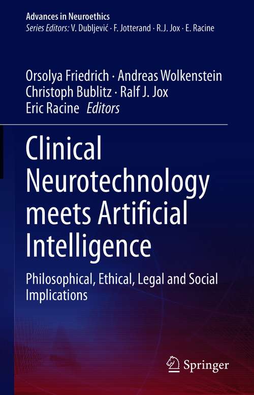 Clinical Neurotechnology meets Artificial Intelligence: Philosophical, Ethical, Legal and Social Implications (Advances in Neuroethics)