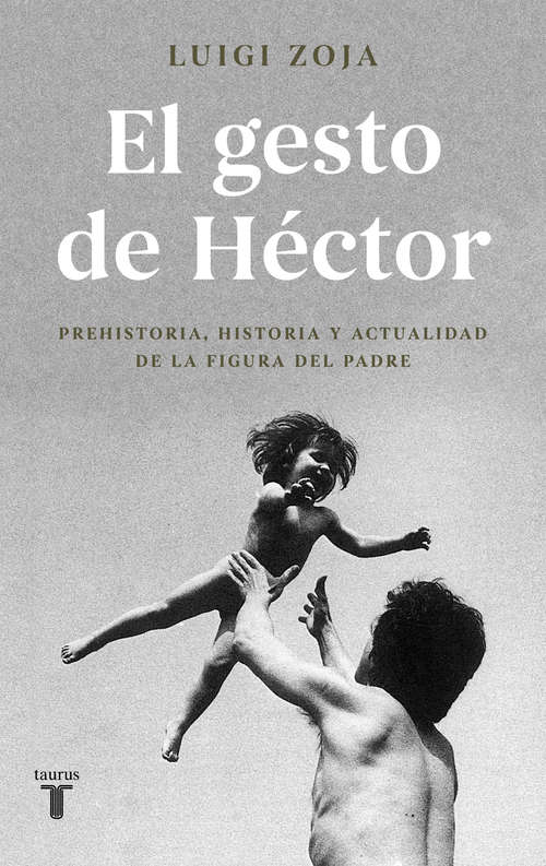 El gesto de Héctor: Prehistoria, historia y actualidad de la figura del padre