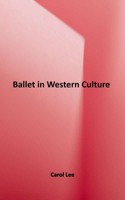 Book cover of Ballet in Western Culture: A History of Its Origins and Evolution