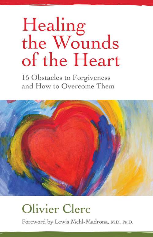 Book cover of Healing the Wounds of the Heart: 15 Obstacles to Forgiveness and How to Overcome Them