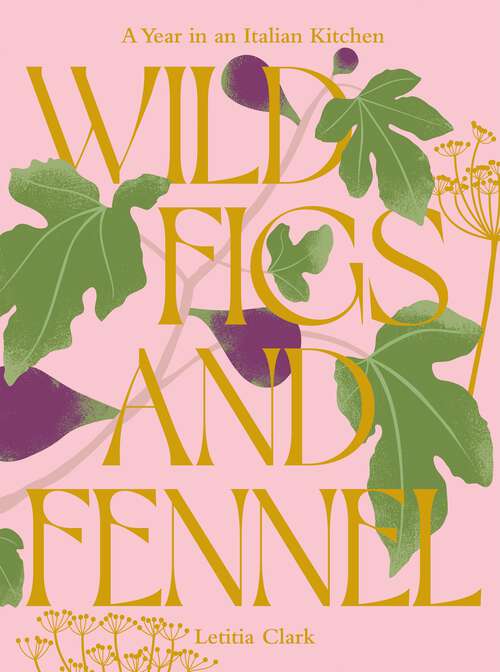 Book cover of Wild Figs and Fennel: A Year in an Italian Kitchen