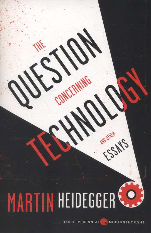 The Question Concerning Technology and Other Essays, First Edition (Harper Perennial Modern Thought Ser.)