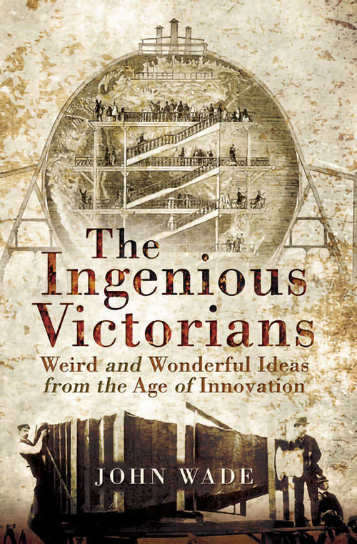 Book cover of The Ingenious Victorians: Weird and Wonderful Ideas from the Age of Innovation