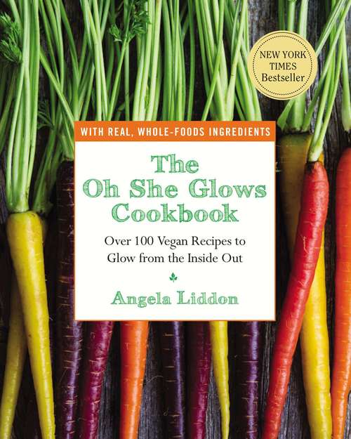 Book cover of The Oh She Glows Cookbook: Over 100 Vegan Recipes to Glow from the Inside Out