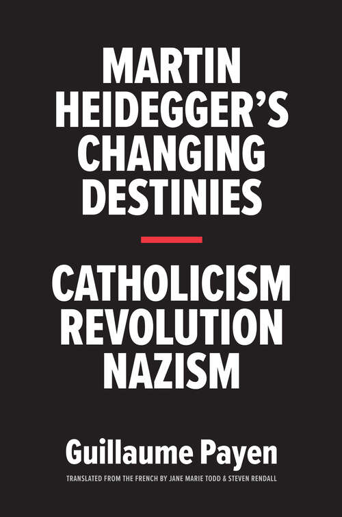 Book cover of Martin Heidegger's Changing Destinies: Catholicism, Revolution, Nazism