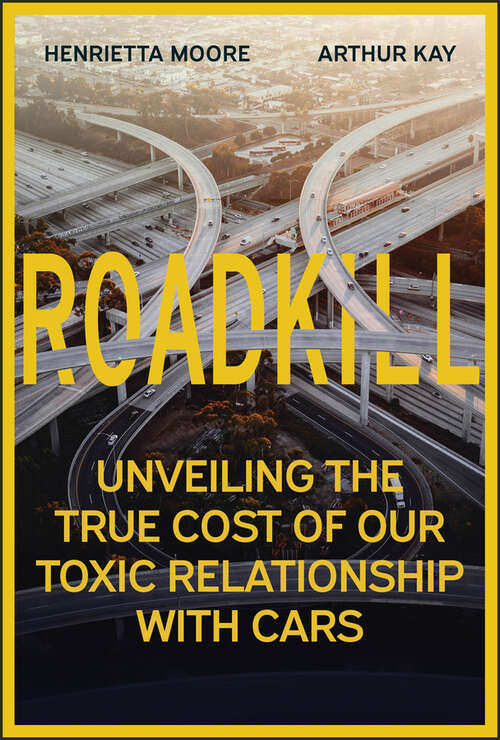 Book cover of Roadkill: Unveiling the True Cost of Our Toxic Relationship with Cars