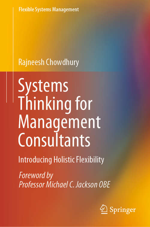 Book cover of Systems Thinking for Management Consultants: Introducing Holistic Flexibility (1st ed. 2019) (Flexible Systems Management)
