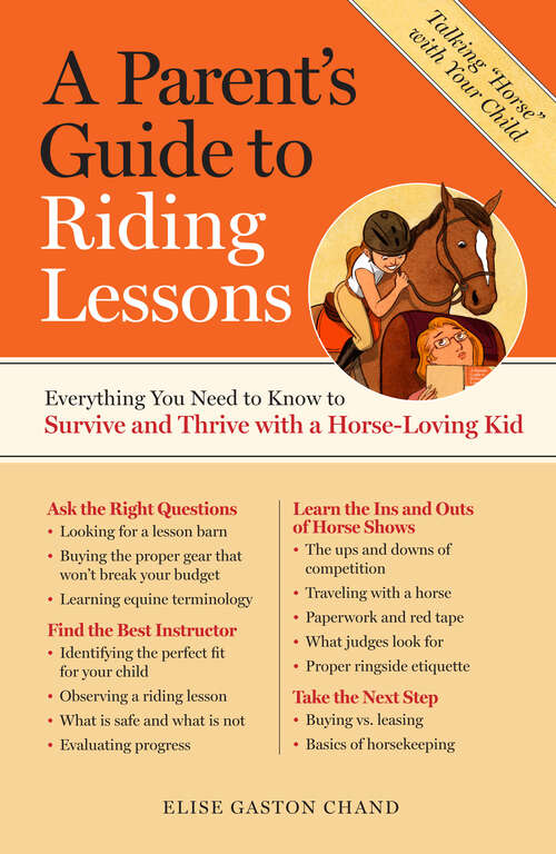 A Parent's Guide to Riding Lessons: Everything You Need to Know to Survive and Thrive with a Horse-Loving Kid (Everything You Need To Know To Survive And Thrive With A Horse Loving Kid Ser.)