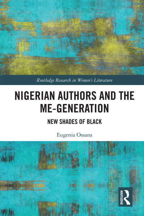 Book cover of Nigerian Authors and the Me-Generation: New Shades of Black (Routledge Research in Women's Literature)