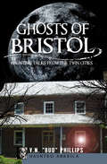 Ghosts of Bristol: Haunting Tales from the Twin Cities (Haunted America)