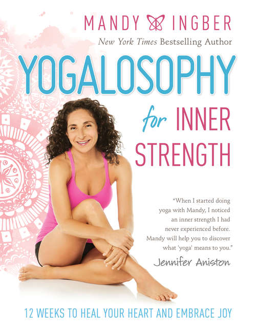 Book cover of Yogalosophy for Inner Strength: 12 Weeks to Heal Your Heart and Embrace Joy