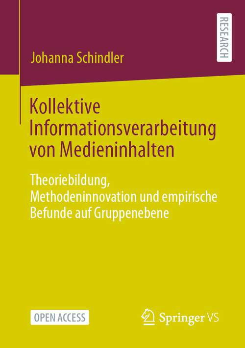 Book cover of Kollektive Informationsverarbeitung von Medieninhalten: Theoriebildung, Methodeninnovation und empirische Befunde auf Gruppenebene (1. Aufl. 2023)